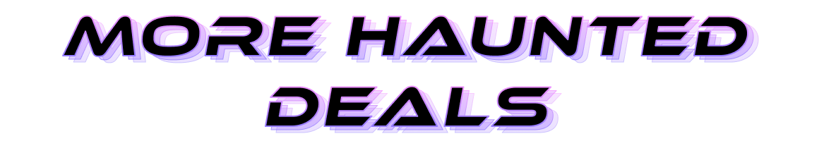 Black, sci-fi style heading with gradient pink to purple outline that reads "More Haunted Deals"